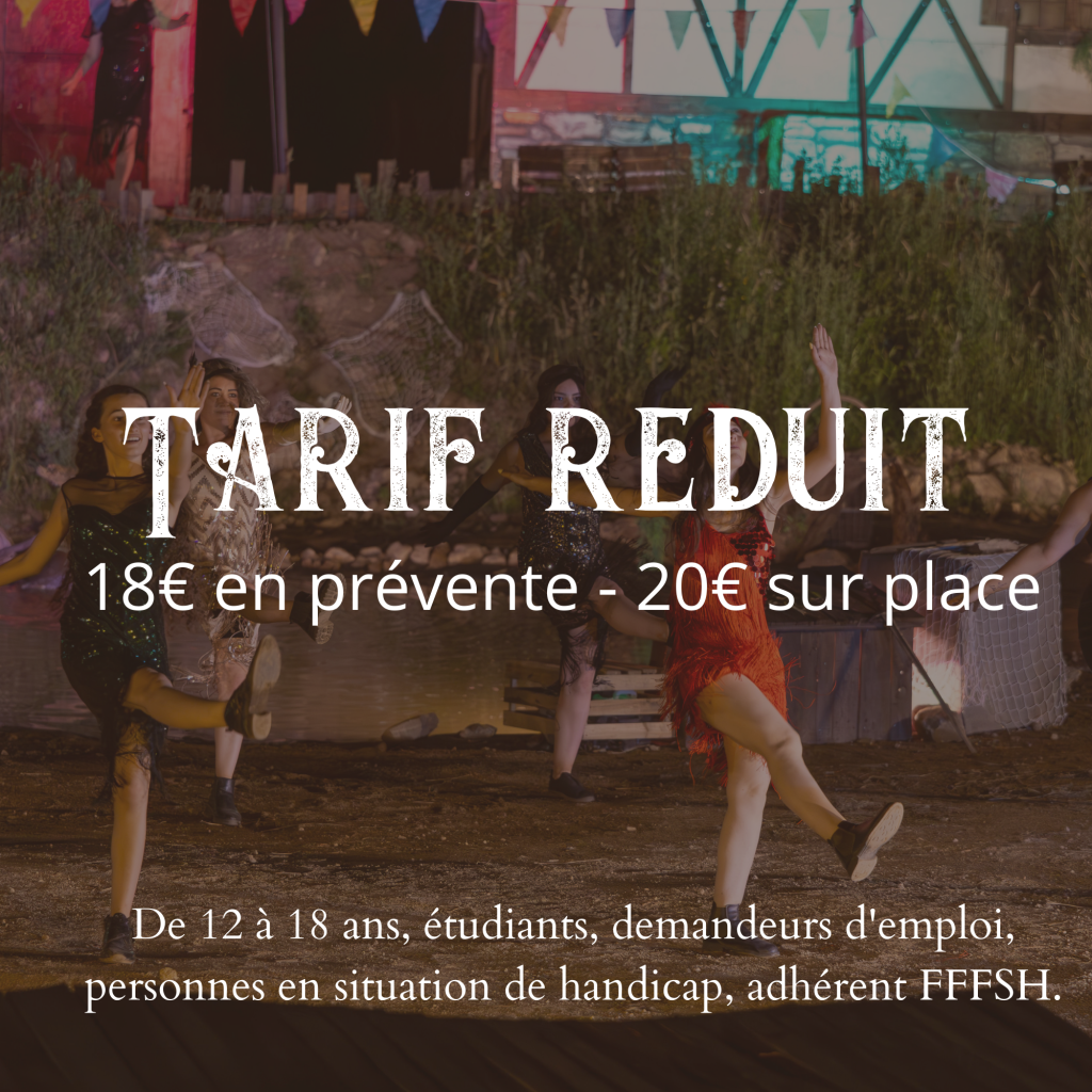 Tarif réduit : 18€ en prévente et 20€ sur place (pour les jeunes de 12 à 18 ans, les personnes en situation de handicap, les étudiants, les demandeurs d'emploi et les membres de la FFFSH)