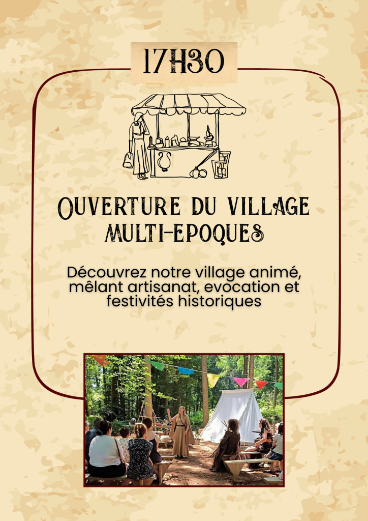 17h30 : Ouverture du village multi-epoques Découvrez notre village animé, mêlant artisanat, evocation et festivités historiques